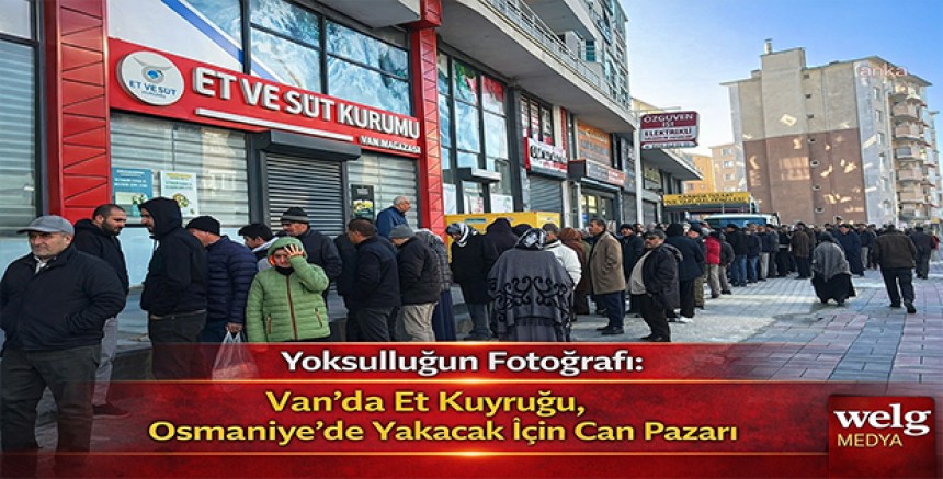 Yoksulluğun Fotoğrafı: Van’da Et Kuyruğu, Osmaniye’de Yakacak İçin Can Pazarı