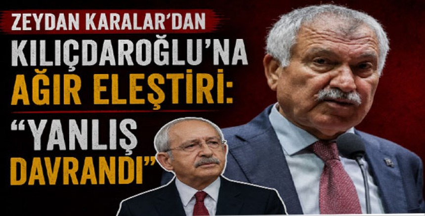 Zeydan Karalar’dan Kılıçdaroğlu’na Ağır Eleştiri: “Yanlış Davrandı”