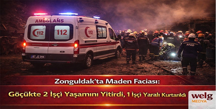 Zonguldak’ta Maden Faciası: Göçükte 2 İşçi Yaşamını Yitirdi, 1 İşçi Yaralı Kurtarıldı