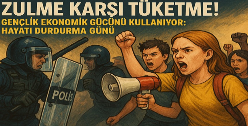 Zulme Karşı Tüketme! Gençlik Ekonomik Gücünü Kullanıyor: Hayatı Durdurma Günü